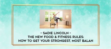 Sadie Lincoln - The New Food & Fitness Rules: How to Get Your Strongest
