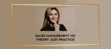 Sales Management No Theory Just Practice digital courses