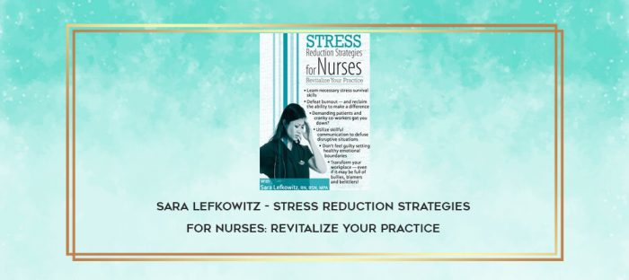 Sara Lefkowitz - Stress Reduction Strategies for Nurses: Revitalize Your Practice digital courses