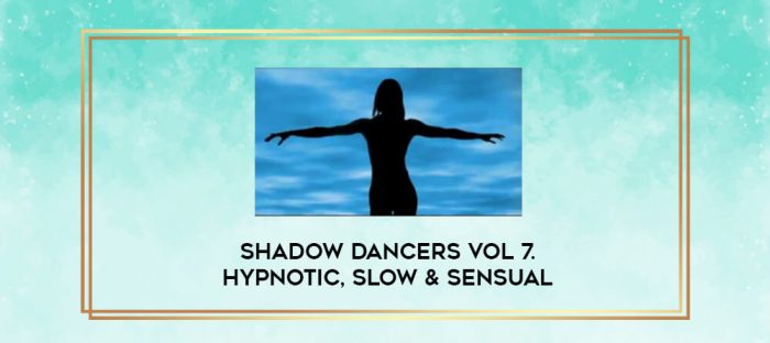 Shadow Dancers Vol 7. Hypnotic