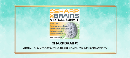 SharpBrains - Virtual Summit Optimizing Brain Health Via Neuroplasticity digital courses