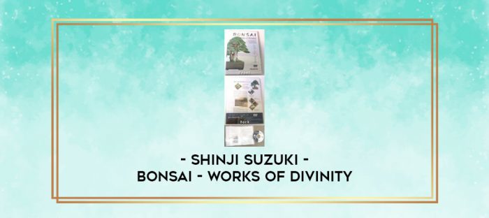 Shinji Suzuki - Bonsai - Works of Divinity digital courses