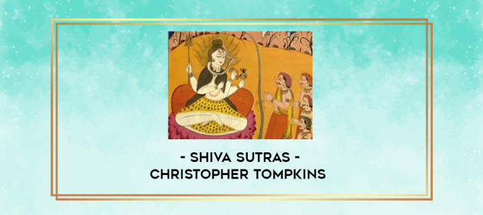Shiva Sutras - Christopher Tompkins digital courses