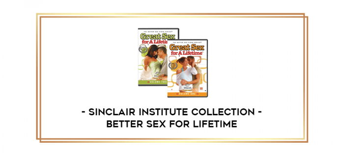 Sinclair Institute Collection - Better Sex for Lifetime digital courses