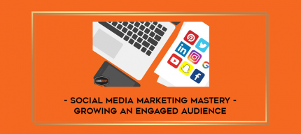 Social Media Marketing Mastery - Growing An Engaged Audience digital courses