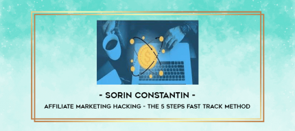 Sorin Constantin - Affiliate Marketing Hacking - The 5 Steps Fast Track Method digital courses