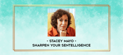Stacey Mayo - Sharpen Your Sentelligence digital courses