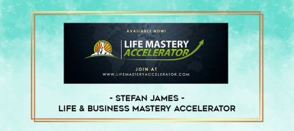 Stefan James - Life & Business Mastery Accelerator digital courses