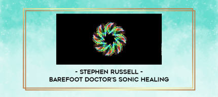 Stephen Russell - Barefoot Doctor's Sonic Healing digital courses