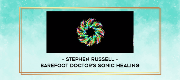 Stephen Russell - Barefoot Doctor's Sonic Healing digital courses