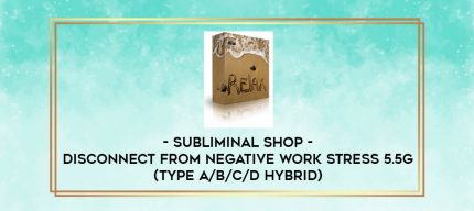 Subliminal Shop - Disconnect From Negative Work Stress 5.5g (Type A/B/C/D Hybrid) digital courses