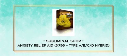 Subliminal Shop - Anxiety Relief Aid (5.75G - Type A/B/C/D Hybrid) digital courses