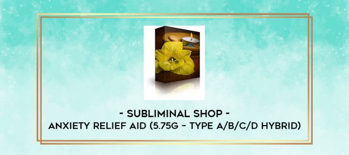 Subliminal Shop - Anxiety Relief Aid (5.75G - Type A/B/C/D Hybrid) digital courses