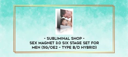 Subliminal Shop - Sex Magnet 3.0 Six Stage Set For Men (5G/OE2 - Type B/D Hybrid) digital courses