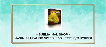 Subliminal Shop - Maximum Healing Speed (5.5g - Type B/C Hybrid) digital courses