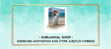 Subliminal Shop - Exercise Motivation 5.5g (Type A/B/C/D Hybrid) digital courses