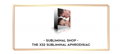 Subliminal Shop - The X32 Subliminal Aphrodisiac digital courses