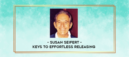 Susan Seifert - Keys to Effortless Releasing digital courses