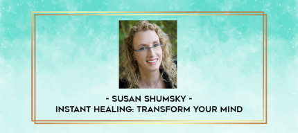 Susan Shumsky - Instant Healing: Transform Your Mind digital courses