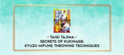 TAIGI TAJIMA - SECRETS OF KUKINAGE: KYUZO MIFUNE THROWING TECHNIQUES digital courses