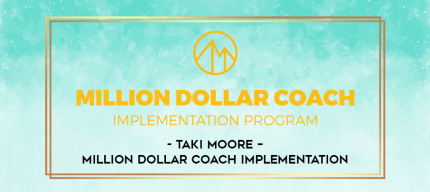 Taki Moore - Million Dollar Coach Implementation digital courses