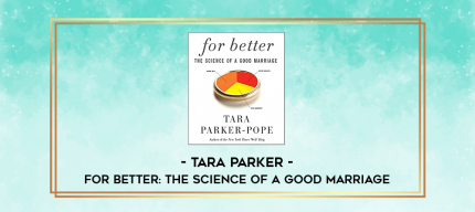 Tara Parker - For Better: The Science of a Good Marriage digital courses