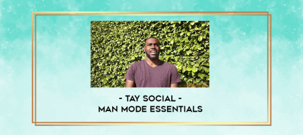 Tay Social - Man Mode Essentials digital courses