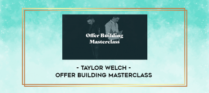 Taylor Welch - Offer Building Masterclass digital courses