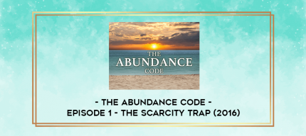 The Abundance Code - Episode 1 - The Scarcity Trap (2016) digital courses
