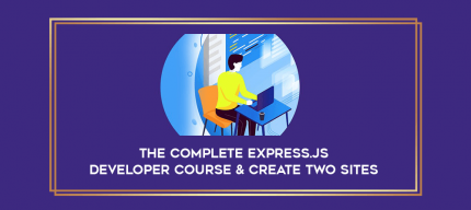 The Complete Express.js Developer Course & Create Two Sites digital courses