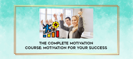 The Complete Motivation Course: Motivation for Your Success digital courses