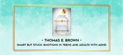 Thomas E. Brown - Smart but Stuck: Emotions in Teens and Adults with ADHD digital courses
