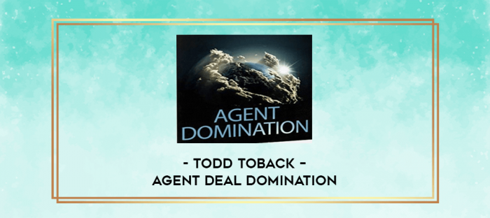 Todd Toback - Agent Deal Domination (Todd Toback - No Limits Real Estate Investing Dojo Agent Deal Domination) digital courses