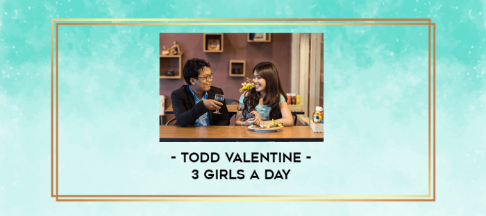 Todd Valentine - 3 Girls A Day digital courses