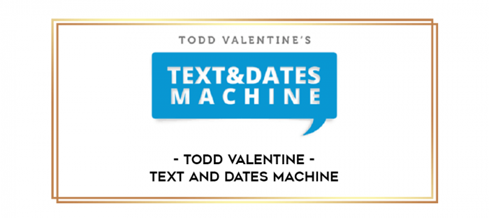 Todd Valentine-Text and Dates Machine digital courses