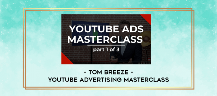 Tom Breeze - YouTube Advertising Masterclass digital courses