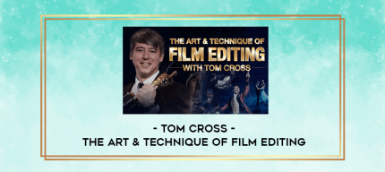 Tom Cross - The Art & Technique of Film Editing digital courses