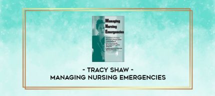 Managing Nursing Emergencies - Tracy Shaw digital courses