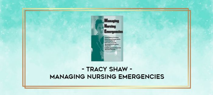 Managing Nursing Emergencies - Tracy Shaw digital courses