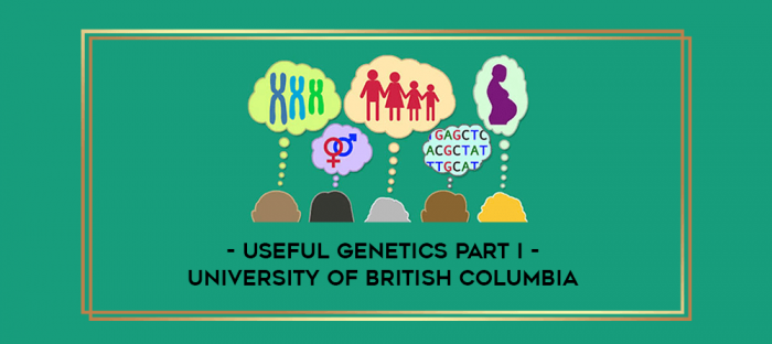 Useful Genetics Part I - University of British Columbia digital courses