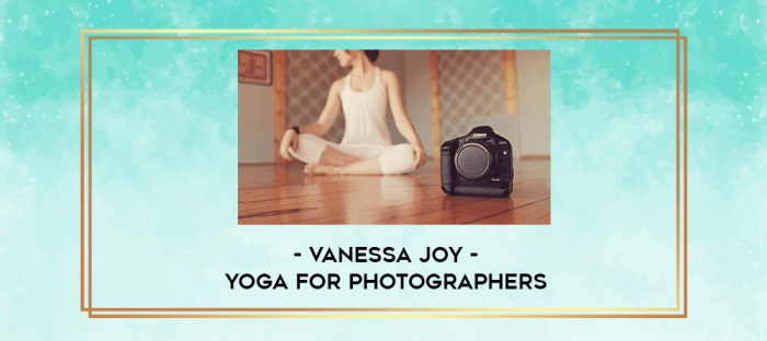 Vanessa Joy - Yoga for Photographers digital courses