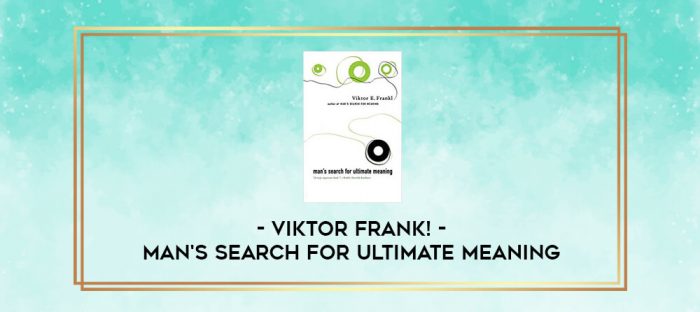 Viktor Frank! - Man's Search For Ultimate Meaning digital courses