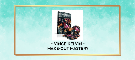 Vince Kelvin - Make-out Mastery digital courses