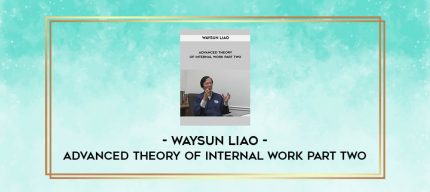 Waysun Liao - Advanced Theory of Internal Work Part Two digital courses