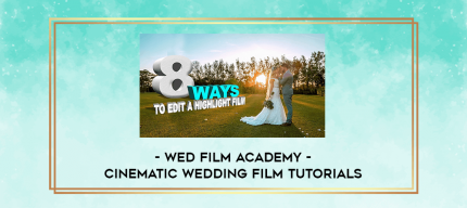 Wed Film Academy - Cinematic Wedding Film Tutorials digital courses