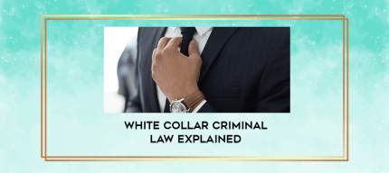 White Collar Criminal Law Explained digital courses