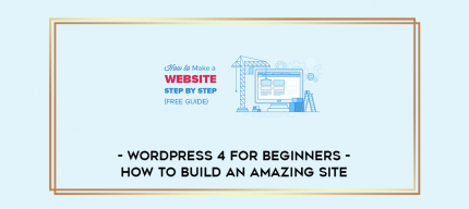 WordPress 4 For Beginners- How To Build An Amazing Site digital courses