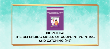 Xie Zhi Kai - The Defending Skills of Acupoint Pointing And Catching (1-3) digital courses