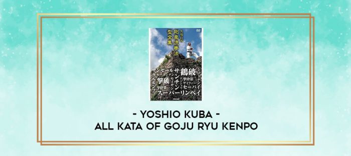 YOSHIO KUBA - ALL KATA OF GOJU RYU KENPO digital courses