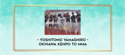 YOSHITOMO YAMASHIRO - OKINAWA KENPO TO MMA digital courses